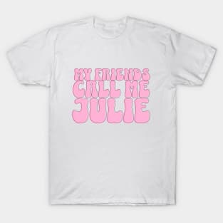 My Friends Call Me Julie T-Shirt T-Shirt